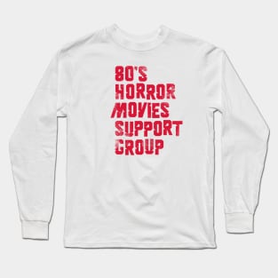 80's Horror Movies Support Group Long Sleeve T-Shirt